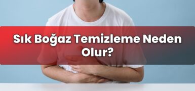Sık Boğaz Temizleme Neden Olur?