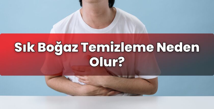 Sık Boğaz Temizleme Neden Olur?