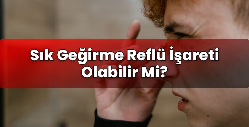 Sık Geğirme Reflü İşareti Olabilir Mi?
