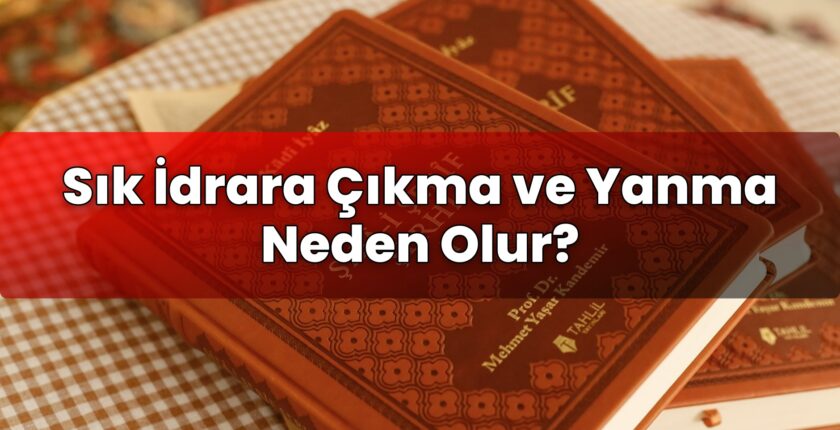 Sık İdrara Çıkma ve Yanma Neden Olur?