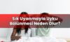 Sık Uyanmayla Uyku Bölünmesi Neden Olur?