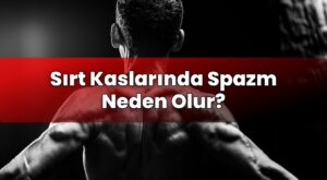 Sırt Kaslarında Spazm Neden Olur?