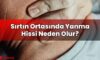 Sırtın Ortasında Yanma Hissi Neden Olur?