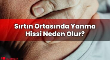 Sırtın Ortasında Yanma Hissi Neden Olur?