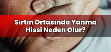 Sırtın Ortasında Yanma Hissi Neden Olur?