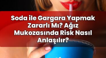 Soda ile Gargara Yapmak Zararlı Mı? Ağız Mukozasında Risk Nasıl Anlaşılır?