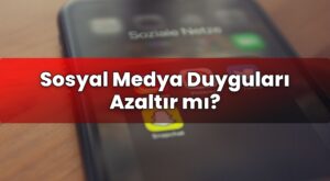 Sosyal Medya Duyguları Azaltır mı?