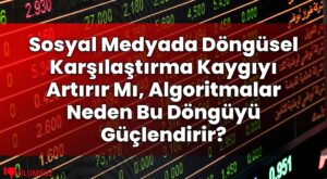 Sosyal Medyada Döngüsel Karşılaştırma Kaygıyı Artırır Mı, Algoritmalar Neden Bu
Döngüyü Güçlendirir?