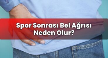 Spor Sonrası Bel Ağrısı Neden Olur?