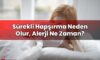 Sürekli Hapşırma Neden Olur, Alerji Ne Zaman?