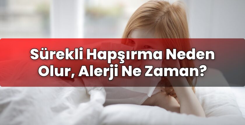 Sürekli Hapşırma Neden Olur, Alerji Ne Zaman?