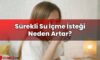 Sürekli Su İçme İsteği Neden Artar?