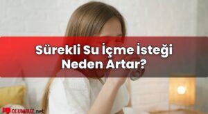 Sürekli Su İçme İsteği Neden Artar?
