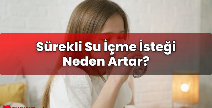 Sürekli Su İçme İsteği Neden Artar?