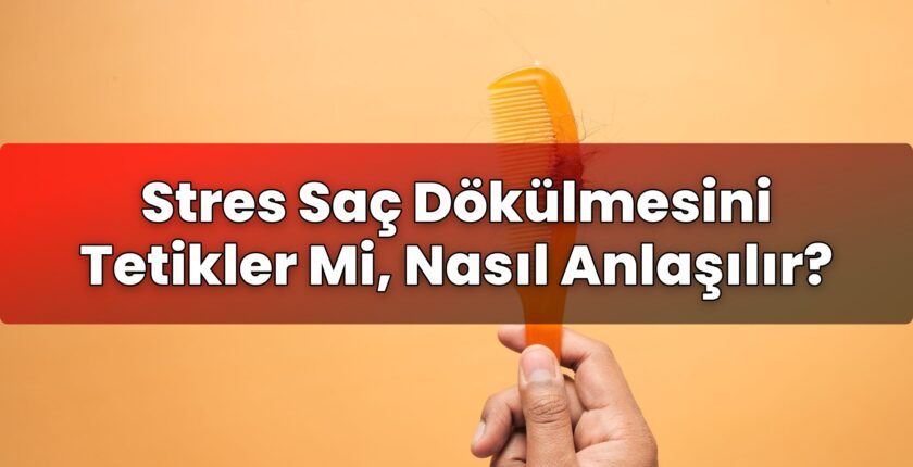 Stres Saç Dökülmesini Tetikler Mi, Nasıl Anlaşılır?