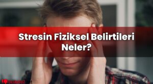 Stresin Fiziksel Belirtileri Neler?