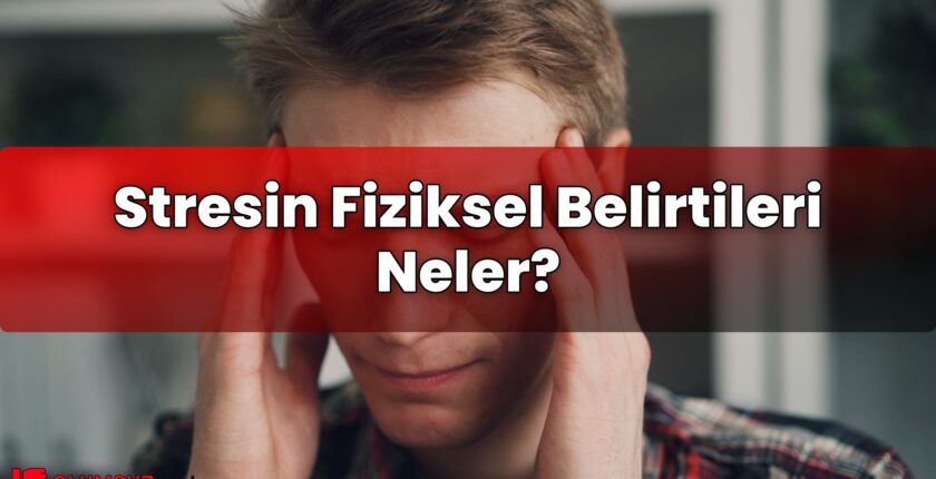 Stresin Fiziksel Belirtileri Neler?