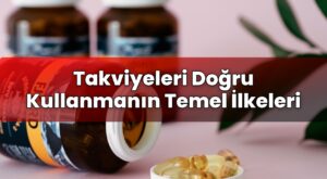 Takviyeleri Doğru Kullanmanın Temel İlkeleri