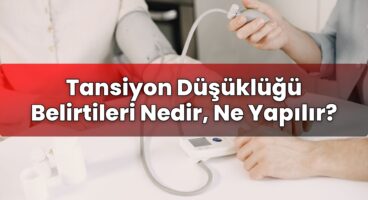 Tansiyon Düşüklüğü Belirtileri Nedir, Ne Yapılır?
