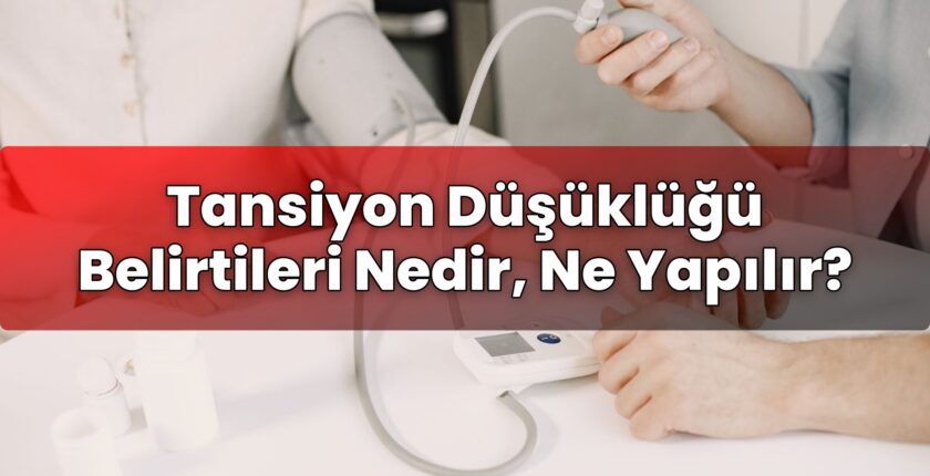 Tansiyon Düşüklüğü Belirtileri Nedir, Ne Yapılır?