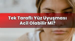 Tek Taraflı Yüz Uyuşması Acil Olabilir Mi?