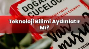 Teknoloji Bilimi Aydınlatır Mı?
