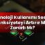 Teknoloji Kullanımı Sosyal Anksiyeteyi Artırır Mı, Zararlı Mı?