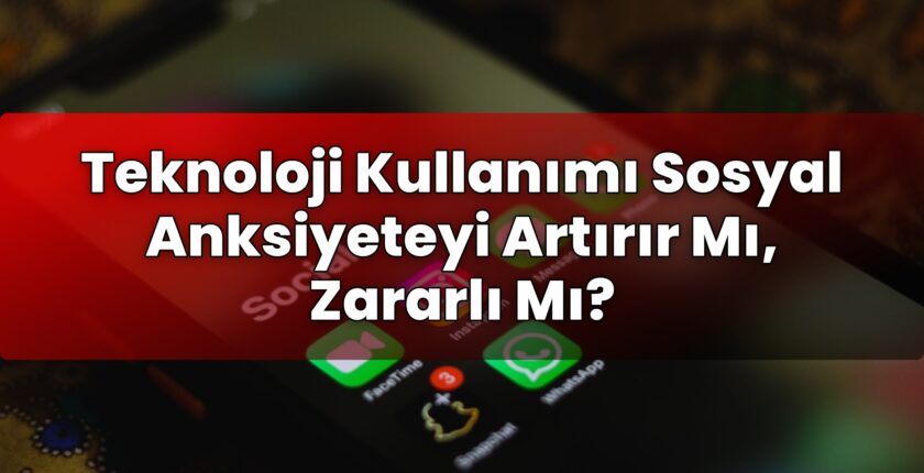 Teknoloji Kullanımı Sosyal Anksiyeteyi Artırır Mı, Zararlı Mı?