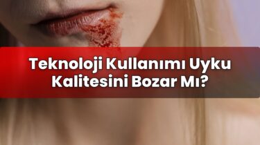 Teknoloji Kullanımı Uyku Kalitesini Bozar Mı?