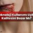 Teknoloji Kullanımı Uyku Kalitesini Bozar Mı?