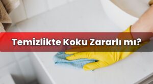 Temizlikte Koku Zararlı mı?