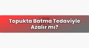 Topukta Batma Tedaviyle Azalır mı?