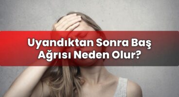 Uyandıktan Sonra Baş Ağrısı Neden Olur?