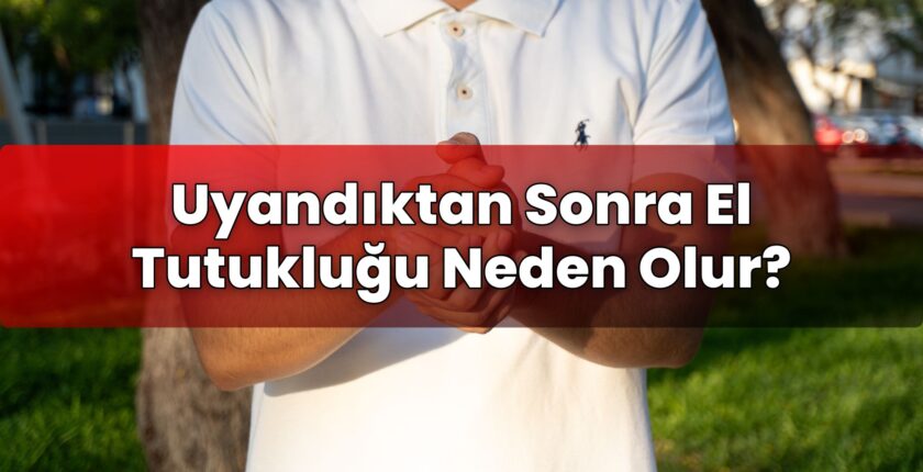 Uyandıktan Sonra El Tutukluğu Neden Olur?