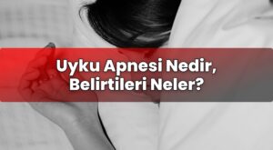 Uyku Apnesi Nedir, Belirtileri Neler?