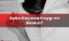 Uyku Kaçınca Kaygı mı Baskın?