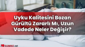 Uyku Kalitesini Bozan Gürültü Zararlı Mı, Uzun Vadede Neler Değişir?