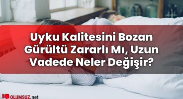 Uyku Kalitesini Bozan Gürültü Zararlı Mı, Uzun Vadede Neler Değişir?