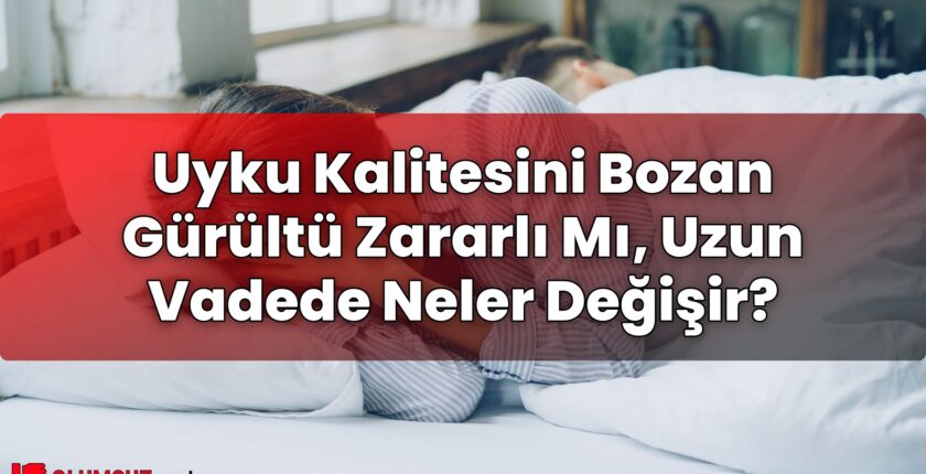 Uyku Kalitesini Bozan Gürültü Zararlı Mı, Uzun Vadede Neler Değişir?