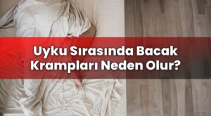Uyku Sırasında Bacak Krampları Neden Olur?
