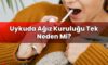 Uykuda Ağız Kuruluğu Tek Neden Mi?