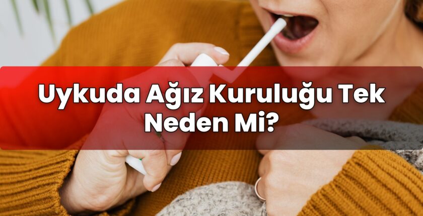Uykuda Ağız Kuruluğu Tek Neden Mi?