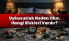 Uykusuzluk Neden Olur, Hangi Riskleri Vardır?
