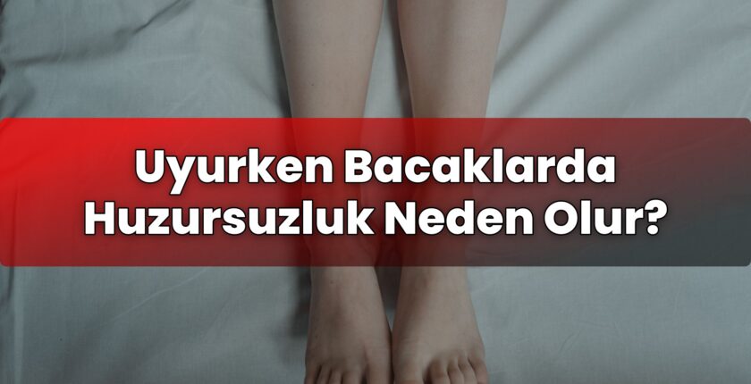 Uyurken Bacaklarda Huzursuzluk Neden Olur?