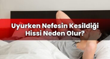 Uyurken Nefesin Kesildiği Hissi Neden Olur?