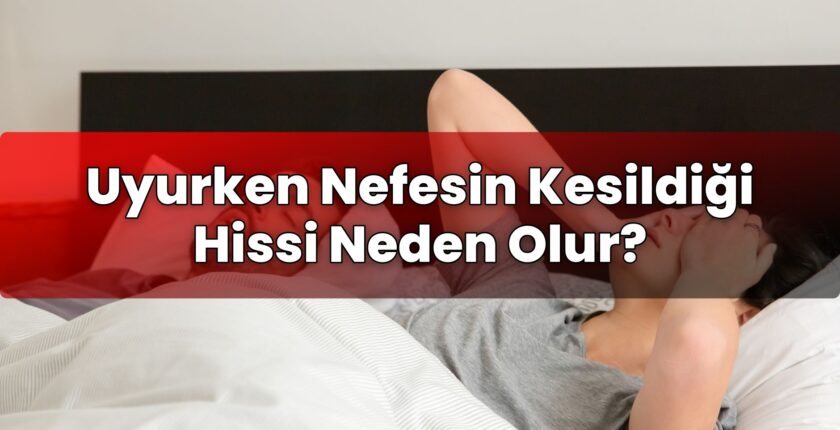 Uyurken Nefesin Kesildiği Hissi Neden Olur?
