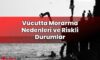 Vücutta Morarma Nedenleri ve Riskli Durumlar