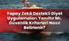 Yapay Zekâ Destekli Diyet Uygulamaları Yanıltır Mı, Güvenlik Kriterleri Nasıl
Belirlenir?