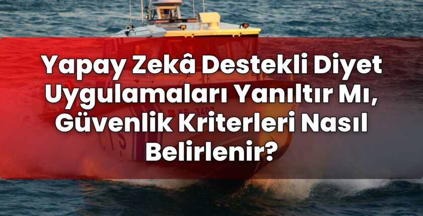 Yapay Zekâ Destekli Diyet Uygulamaları Yanıltır Mı, Güvenlik Kriterleri Nasıl
Belirlenir?