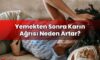 Yemekten Sonra Karın Ağrısı Neden Artar?